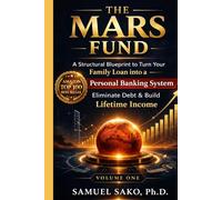 The MARS Fund: A Structural Blueprint to Turn Your Family Loan into a Personal Banking System: Eliminate Debt & Build Lifetime Income