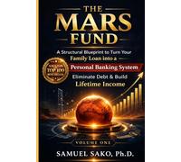 The MARS Fund: A Structural Blueprint to Turn Your Family Loan into a Personal Banking System: Eliminate Debt & Build Lifetime Income
