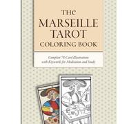 The Marseille Tarot Coloring Book: Complete 78-Card Illustrations with Keywords for Meditation and Study