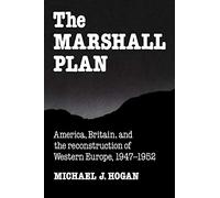 Michael J. Hogan – The Marshall Plan – Studies in Econ Hist and Policy: The U S in the 20th Cent