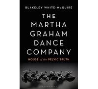 The Martha Graham Dance Company: House of the Pelvic Truth