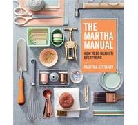 The Martha Manual by Martha Stewart Martha Stewart (Auteur)
