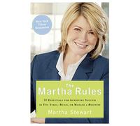 The Martha Rules: 10 Essentials for Achieving Success As You Start, Build, or Manage a Business