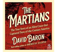 The Martians: The True Story of an Alien Craze That Captured Turn-of-the-century America