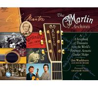 The Martin Archives: A Scrapbook Of Treasures From The World's Foremost Acoustic Guitar Maker