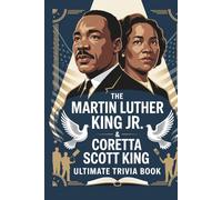 The Martin Luther King Jr. & Coretta Scott King Ultimate Trivia Book: 1,000 Powerful Questions on Civil Rights, Leadership, History, Justice, and Legacy - Mixed Format for True History Lovers