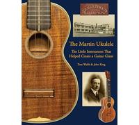 Martin Ukulele by Tom Walsh Tom Walsh - John King (Auteur)