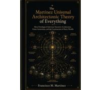 The Martinez Universal Architectonic Theory of Everything: Meta-Ontological Selection, Narrative Architecture, Genre Generation, and the Construction of Story Worlds