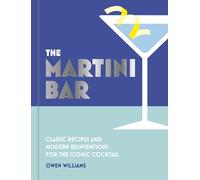 The Martini Bar: Classic recipes and modern reinventions for the iconic cocktail