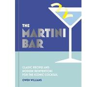 The Martini Bar Classic recipes and modern reinventions for the iconic cocktail - Owen Williams - OH - ebook (ePub) - Livre