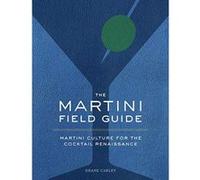 The Martini Field Guide: Martini Culture for the Cocktail Renaissance - [Version Originale] Inconnu (Auteur)