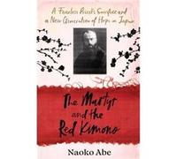 The Martyr and the Red Kimono by Naoko Abe Naoko Abe (Auteur)