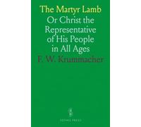 The Martyr Lamb: Or Christ the Representative of His People in All Ages