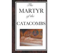 The Martyr of the Catacombs: A Tale of Courage in Ancient Rome