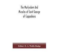 The Martyrdom And Miracles Of Saint George Of Cappadocia