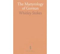 The Martyrology of Gorman: Edited From a Manuscript in the Royal Library, Brussels, With a Prreface, Translation, Notes and Indices