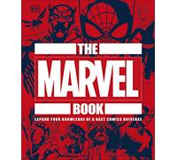The Marvel Book: Expand Your Knowledge Of A Vast Comics Universe
