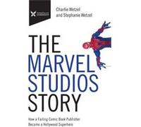 The Marvel Studios Story by Charlie WetzelStephanie Wetzel Charlie WetzelStephanie Wetzel (Auteur)