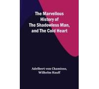 The Marvellous History Of The Shadowless Man, And The Cold Heart