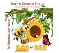 The Marvelous Adventures Of Bob The Bee