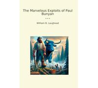 The Marvelous Exploits of Paul Bunyan (Classic Books)