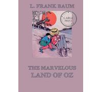 The Marvelous Land of Oz: Fully Illustrated & Annotated Large Print Edition: Large Print Edition for a better reading experience