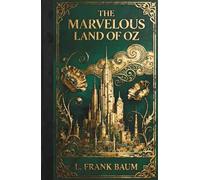 The Marvelous Land of Oz: Illustrated Children's Fantasy Classic Sequel to The Wizard of Oz