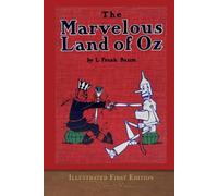 The Marvelous Land of Oz (Illustrated First Edition): COLOR 100th Anniversary OZ Collection