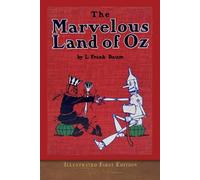 The Marvelous Land of Oz (Illustrated First Edition): COLOR 100th Anniversary OZ Collection