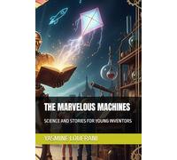 THE MARVELOUS MACHINES: SCIENCE AND STORIES FOR YOUNG INVENTORS