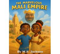 The Marvelous Mali Empire: Discover Africa’s Great Empires