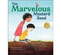 The Marvelous Mustard Seed by Amy Jill Levine & Sandy Eisenberg Sasso & Illustrated by Margaux Meganck Amy Jill Levine Sandy Eisenberg Sasso Illustrated by Margaux Meganck (Auteur)