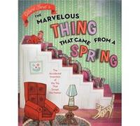 The Marvelous Thing That Came from a Spring The Accidental Invention of the Toy That Swept the Nation by Gilbert Ford Gilbert Ford (Auteur)