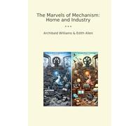 The Marvels of Mechanism: Home and Industry
