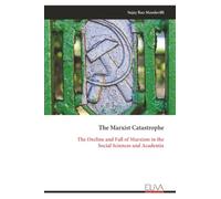The Marxist Catastrophe: The Decline and Fall of Marxism in the Social Sciences and Academia