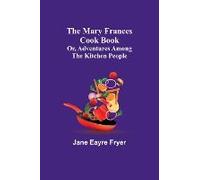 The Mary Frances Cook Book; Or, Adventures Among The Kitchen People