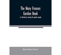 The Mary Frances Garden Book; Or, Adventures Among The Garden People