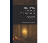 The Mary Frances Housekeeper; Or, Adventures Among The Doll People