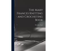 The Mary Frances Knitting And Crocheting Book