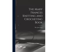 The Mary Frances Knitting And Crocheting Book