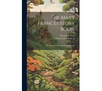 The Mary Frances Story Book,: Or, Adventures Among The Story People