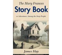 The Mary Frances Story Book; or, Adventures Among the Story People (Edition2023)