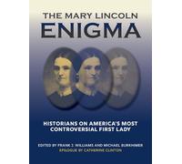 The Mary Lincoln Enigma: Historians on America's Most Controversial First Lady