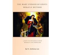 The Mary Undoer Of Knots Miracle Method 9 Days To Untangle Your Biggest Life Problems: With Proven Stories Of Healing, Marriage Restoration & Financial Breakthrough