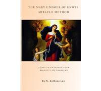 THE MARY UNDOER OF KNOTS MIRACLE METHOD 9 Days to Untangle Your Biggest Life Problems: With Proven Stories of Healing, Marriage Restoration & Financial Breakthrough