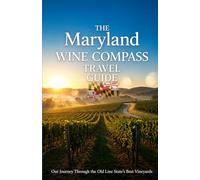 The Maryland Wine Compass Travel Guide: Our Journey Through the Old Line State’s Best Vineyards