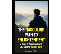 The Masculine Path to Enlightenment: A Guide to Spiritual Growth in a Cultural Marxist World