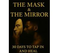 The Mask and the Mirror: 30 days to tap in and heal