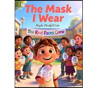 The Mask I Wear: A Story About Honesty, Courage, and Learning to Be Your True Self