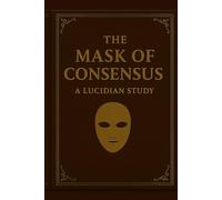 The Mask of Consensus: A Lucidian Study